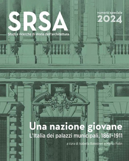 Una nazione giovane. L’Italia dei palazzi municipali, 1861-1911  SRSA Numero speciale 2024